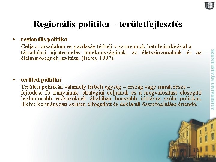 Regionális politika – területfejlesztés • regionális politika Célja a társadalom és gazdaság térbeli viszonyainak