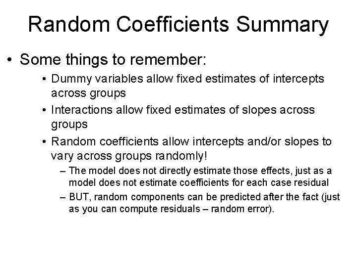 Random Coefficients Summary • Some things to remember: • Dummy variables allow fixed estimates