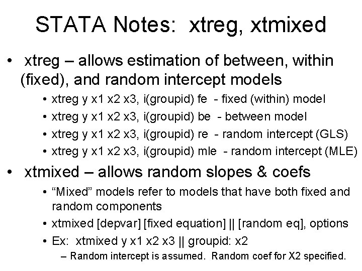 STATA Notes: xtreg, xtmixed • xtreg – allows estimation of between, within (fixed), and
