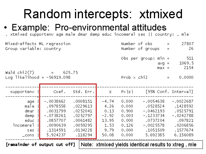 Random intercepts: xtmixed • Example: Pro-environmental attitudes. xtmixed supportenv age male dmar demp educ