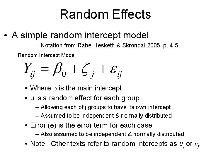 Random Effects • A simple random intercept model – Notation from Rabe-Hesketh & Skrondal