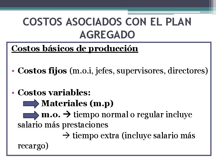 COSTOS ASOCIADOS CON EL PLAN AGREGADO Costos básicos de producción • Costos fijos (m.