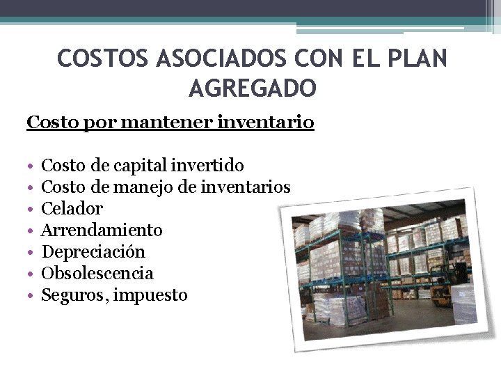 COSTOS ASOCIADOS CON EL PLAN AGREGADO Costo por mantener inventario • Costo de capital