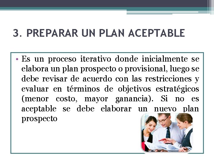 3. PREPARAR UN PLAN ACEPTABLE • Es un proceso iterativo donde inicialmente se elabora