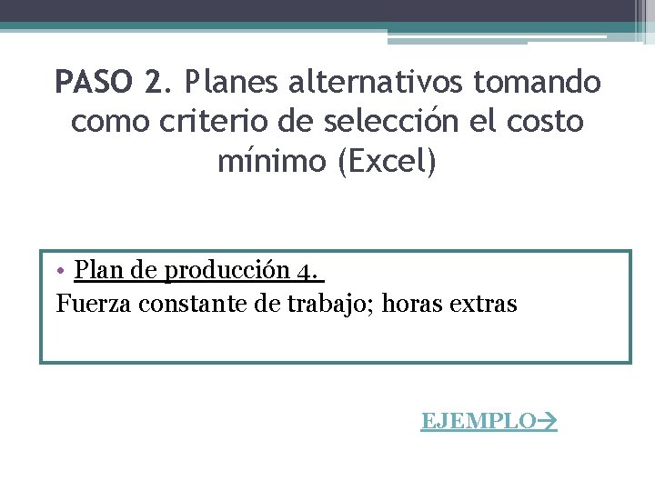 PASO 2. Planes alternativos tomando como criterio de selección el costo mínimo (Excel) •