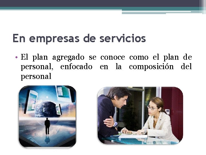 En empresas de servicios • El plan agregado se conoce como el plan de