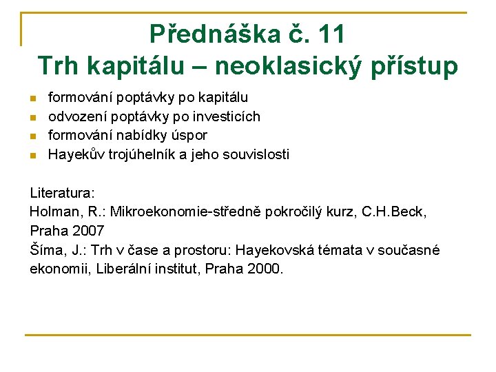 Přednáška č. 11 Trh kapitálu – neoklasický přístup n n formování poptávky po kapitálu