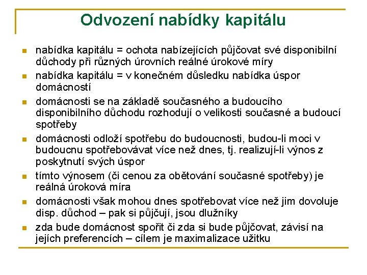 Odvození nabídky kapitálu n n n nabídka kapitálu = ochota nabízejících půjčovat své disponibilní