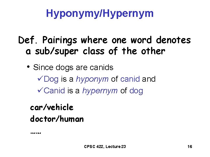 Hyponymy/Hypernym Def. Pairings where one word denotes a sub/super class of the other •