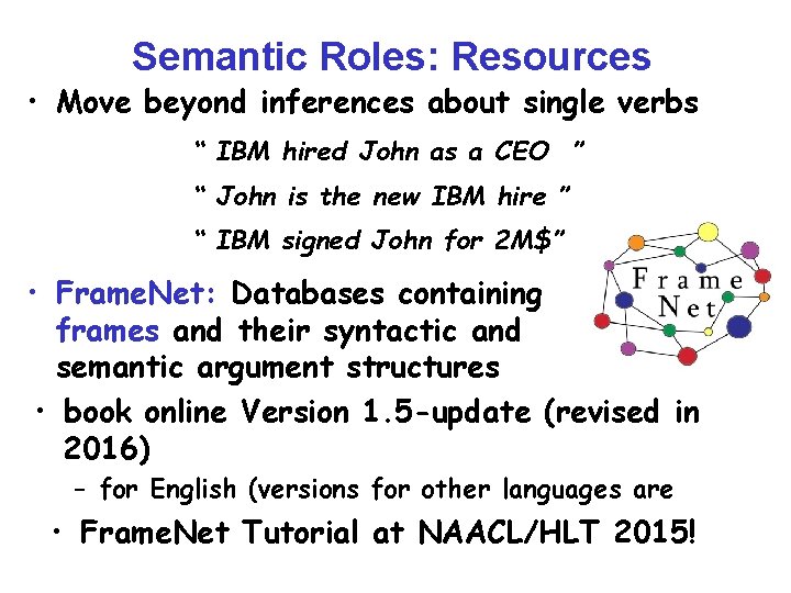 Semantic Roles: Resources • Move beyond inferences about single verbs “ IBM hired John