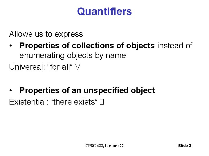 Quantifiers Allows us to express • Properties of collections of objects instead of enumerating