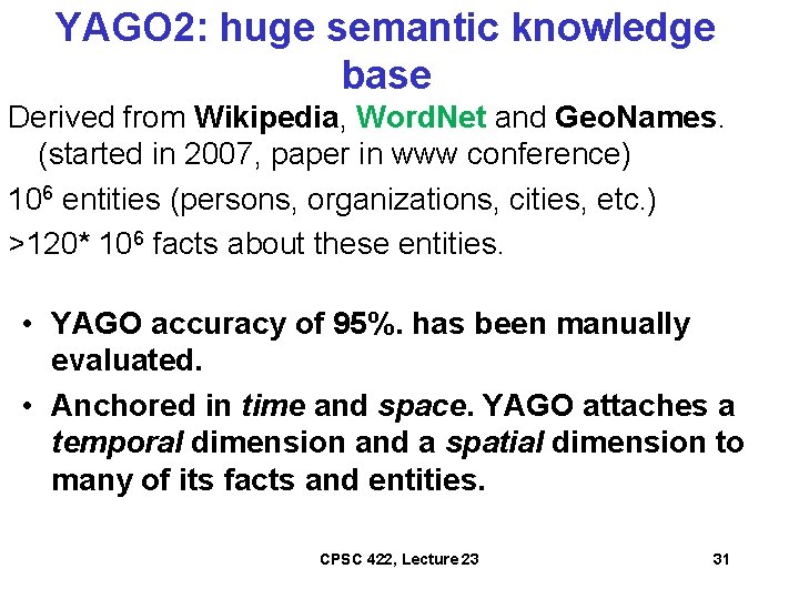 YAGO 2: huge semantic knowledge base Derived from Wikipedia, Word. Net and Geo. Names.