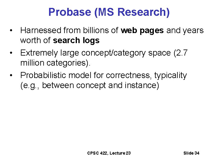 Probase (MS Research) • Harnessed from billions of web pages and years worth of