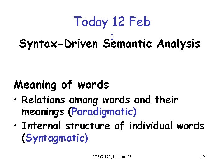 Today 12 Feb : Syntax-Driven Semantic Analysis Meaning of words • Relations among words