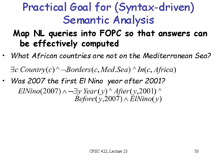 Practical Goal for (Syntax-driven) Semantic Analysis Map NL queries into FOPC so that answers