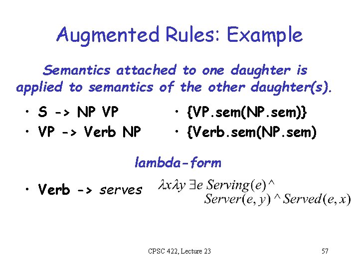 Augmented Rules: Example Semantics attached to one daughter is applied to semantics of the