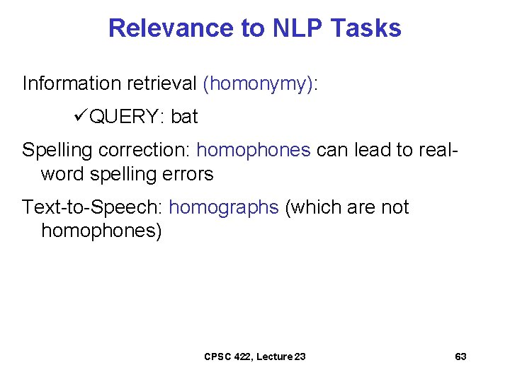 Relevance to NLP Tasks Information retrieval (homonymy): üQUERY: bat Spelling correction: homophones can lead