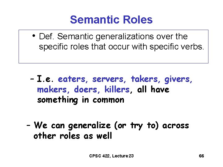 Semantic Roles • Def. Semantic generalizations over the specific roles that occur with specific