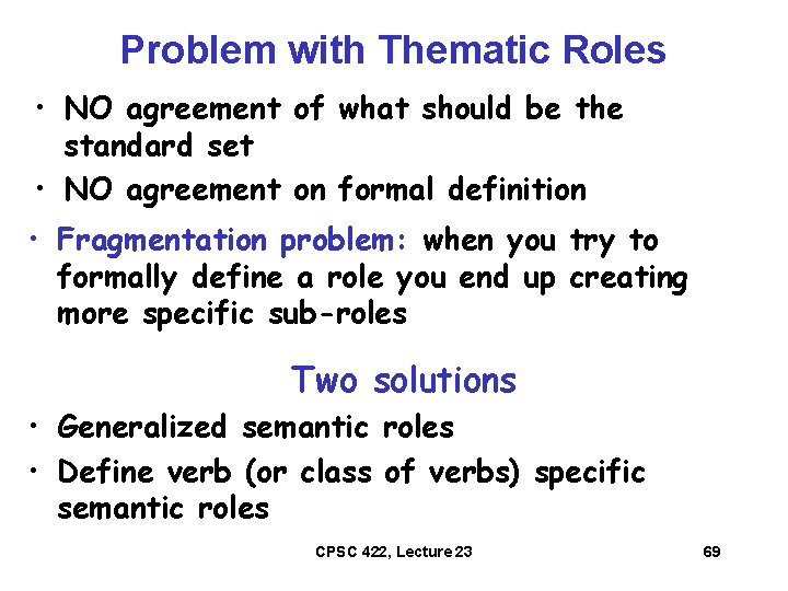 Problem with Thematic Roles • NO agreement of what should be the standard set