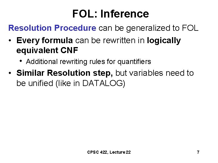 FOL: Inference Resolution Procedure can be generalized to FOL • Every formula can be