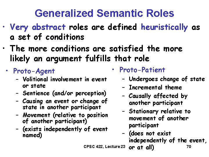 Generalized Semantic Roles • Very abstract roles are defined heuristically as a set of