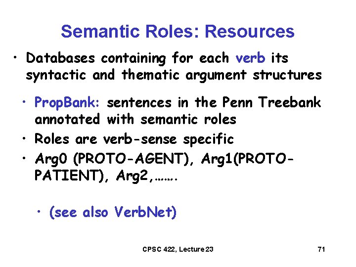 Semantic Roles: Resources • Databases containing for each verb its syntactic and thematic argument