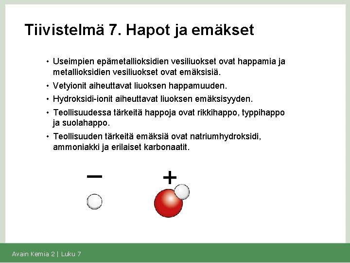 Tiivistelmä 7. Hapot ja emäkset • Useimpien epämetallioksidien vesiliuokset ovat happamia ja metallioksidien vesiliuokset