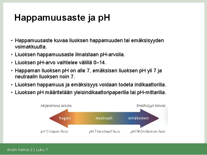 Happamuusaste ja p. H • Happamuusaste kuvaa liuoksen happamuuden tai emäksisyyden voimakkuutta. • Liuoksen