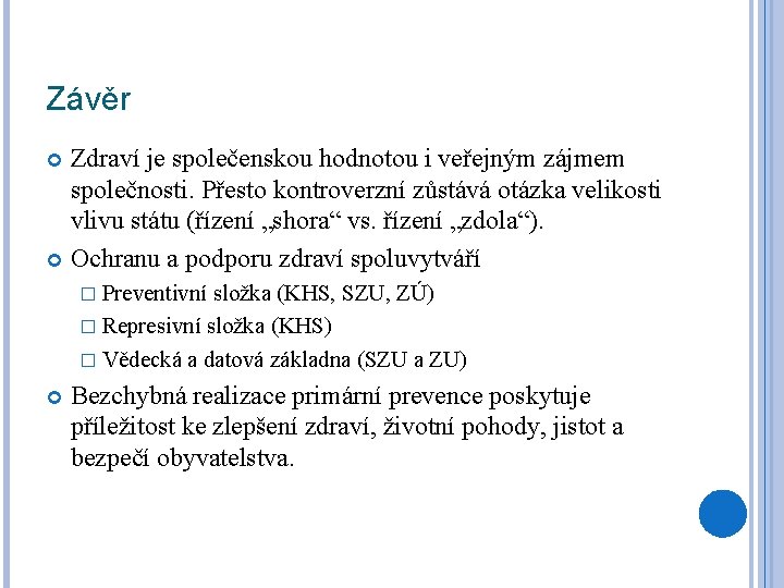 Závěr Zdraví je společenskou hodnotou i veřejným zájmem společnosti. Přesto kontroverzní zůstává otázka velikosti