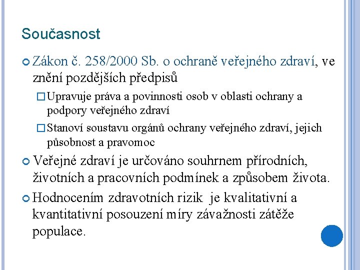 Současnost Zákon č. 258/2000 Sb. o ochraně veřejného zdraví, ve znění pozdějších předpisů �