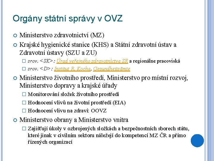 Orgány státní správy v OVZ Ministerstvo zdravotnictví (MZ) Krajské hygienické stanice (KHS) a Státní