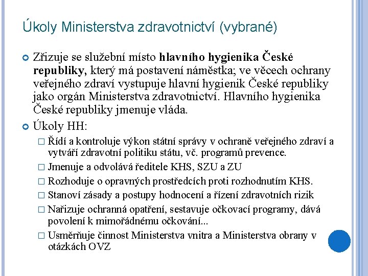 Úkoly Ministerstva zdravotnictví (vybrané) Zřizuje se služební místo hlavního hygienika České republiky, který má