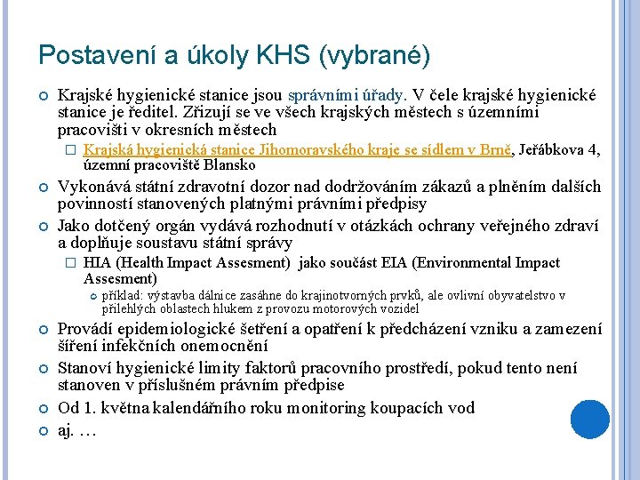 Postavení a úkoly KHS (vybrané) Krajské hygienické stanice jsou správními úřady. V čele krajské