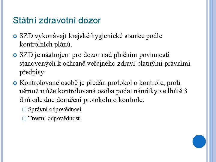 Státní zdravotní dozor SZD vykonávají krajské hygienické stanice podle kontrolních plánů. SZD je nástrojem