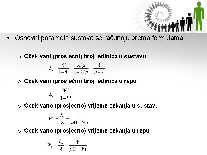  • Osnovni parametri sustava se računaju prema formulama: o Očekivani (prosječni) broj jedinica