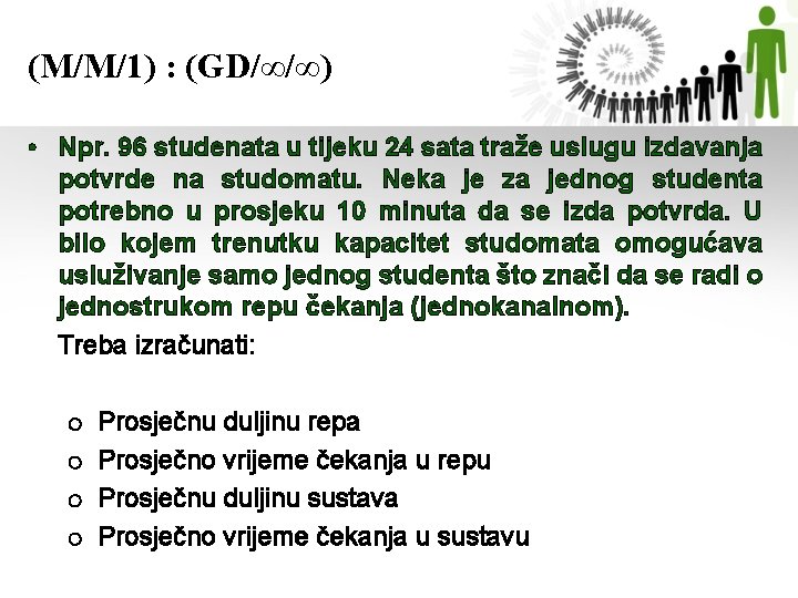 (M/M/1) : (GD/∞/∞) • Npr. 96 studenata u tijeku 24 sata traže uslugu izdavanja