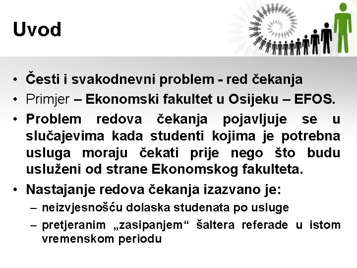 Uvod • Česti i svakodnevni problem - red čekanja • Primjer – Ekonomski fakultet Uvod • Česti i svakodnevni problem - red čekanja • Primjer – Ekonomski fakultet
