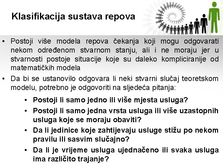 Klasifikacija sustava repova • Postoji više modela repova čekanja koji mogu odgovarati nekom određenom