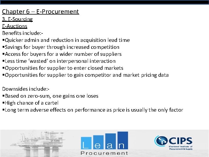Chapter 6 – E-Procurement 3. E-Sourcing E-Auctions Benefits include: §Quicker admin and reduction in