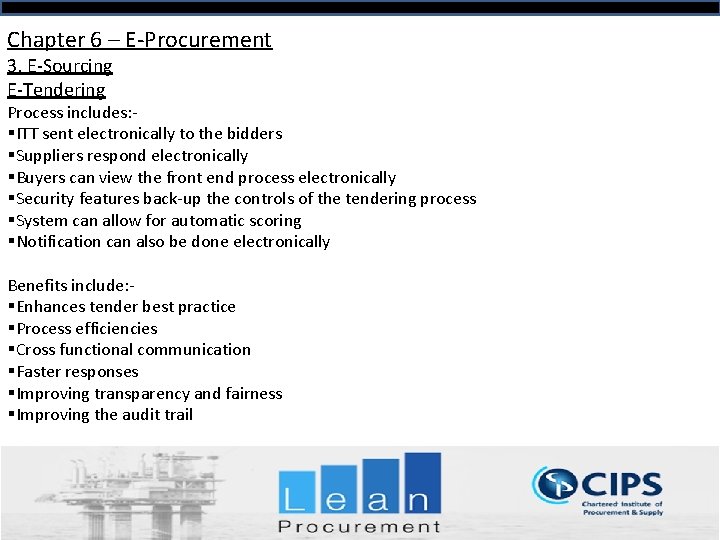 Chapter 6 – E-Procurement 3. E-Sourcing E-Tendering Process includes: §ITT sent electronically to the