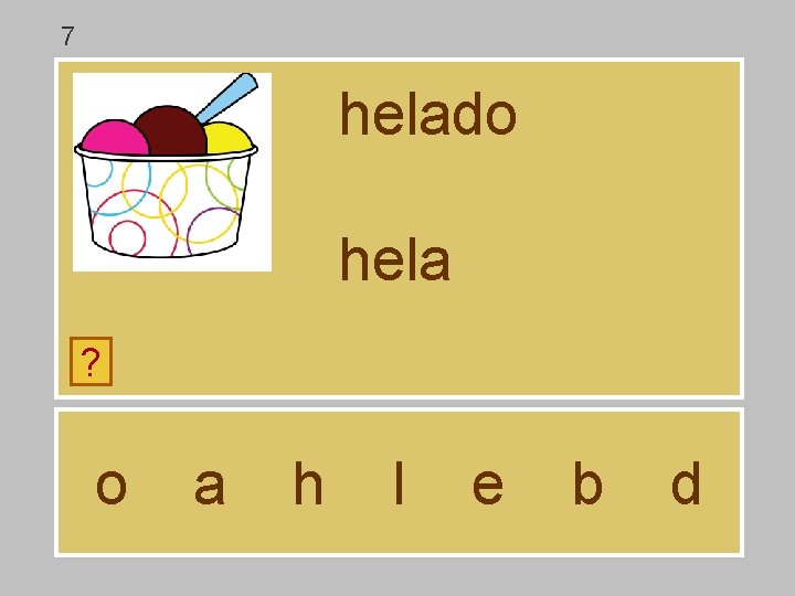7 helado hela ? o a h l e b d 7 helado hela ? o a h l e b d