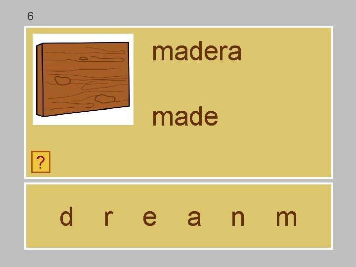 6 madera made ? d r e a n m 6 madera made ? d r e a n m