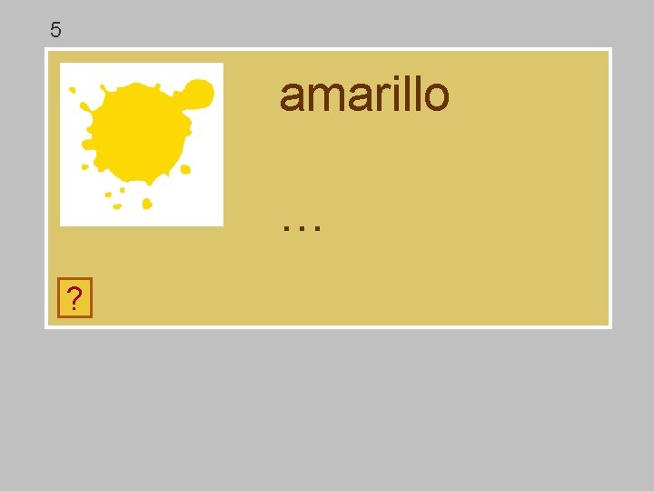 5 amarillo … ? a r ll ñ o m i 5 amarillo … ? a r ll ñ o m i