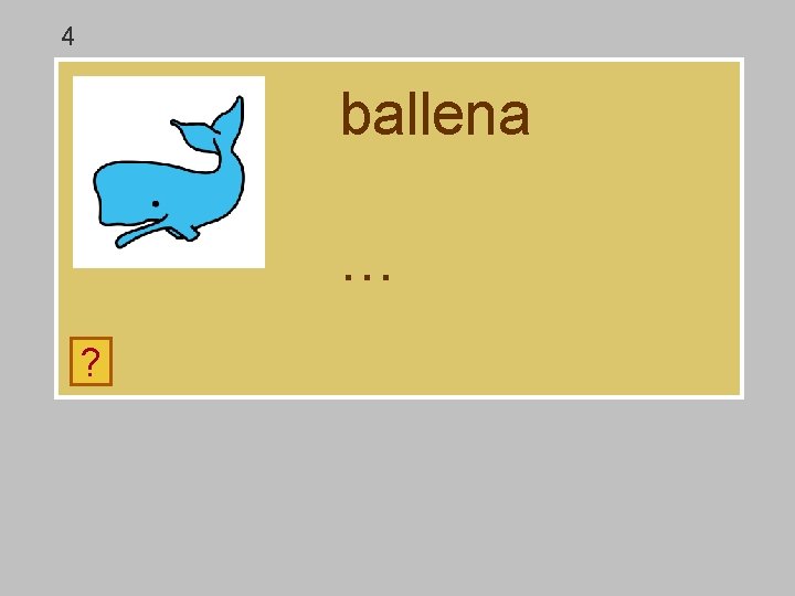 4 ballena … ? e ll m a d n b 4 ballena … ? e ll m a d n b