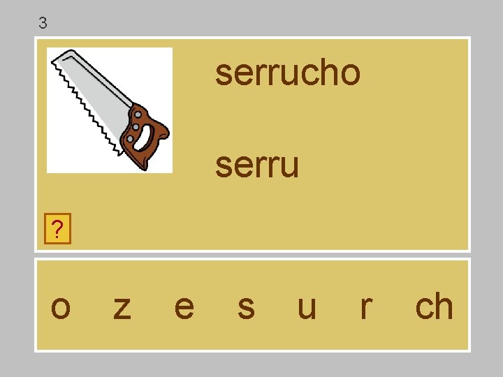 3 serrucho serru ? o z e s u r ch 3 serrucho serru ? o z e s u r ch
