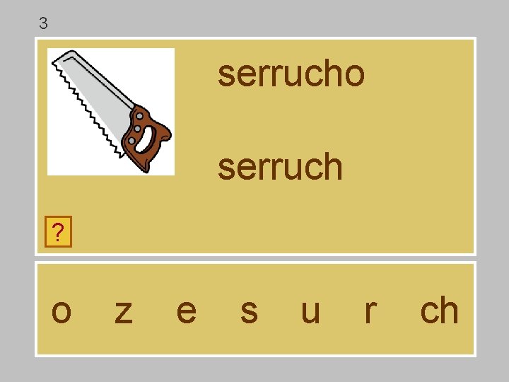 3 serrucho serruch ? o z e s u r ch 3 serrucho serruch ? o z e s u r ch