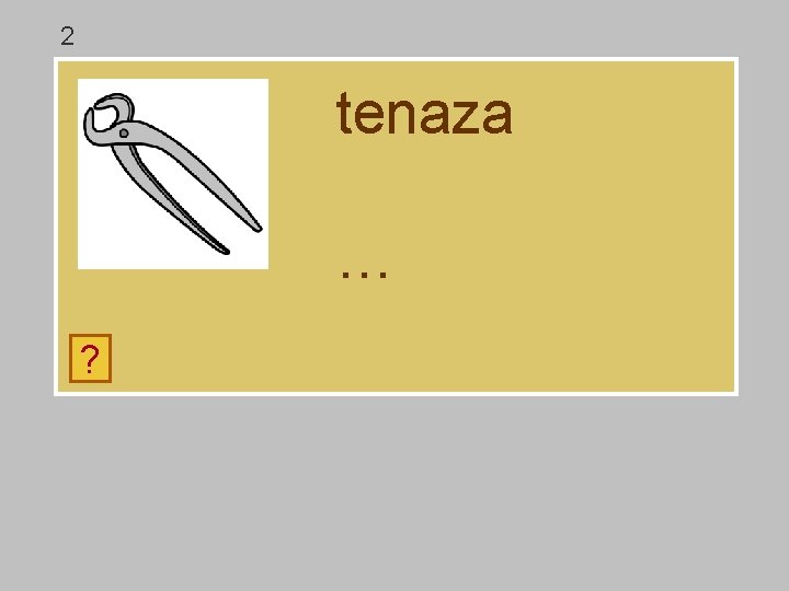 2 tenaza … ? a s d e t n z 2 tenaza … ? a s d e t n z