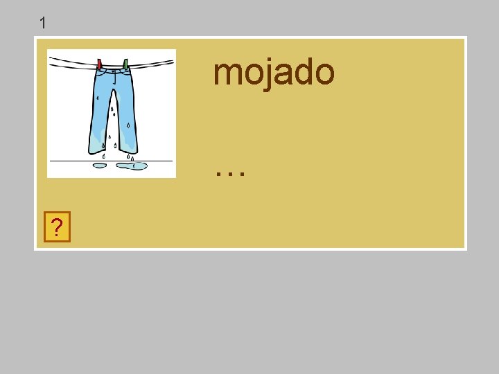 1 mojado … ? o a g j m d 1 mojado … ? o a g j m d