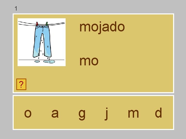 1 mojado mo ? o a g j m d 1 mojado mo ? o a g j m d