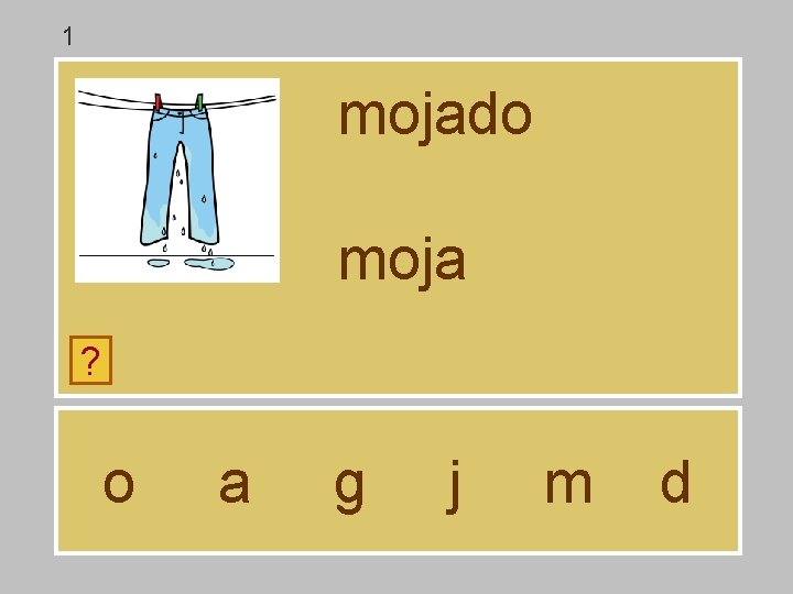 1 mojado moja ? o a g j m d 1 mojado moja ? o a g j m d